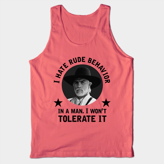 "I hate rude behavior in a man. I won't tolerate it." - Woodrow Call Tank Top by GroatsworthTees